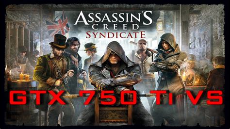 GTX 750 Ti VS Assassin S Creed Syndicate YouTube