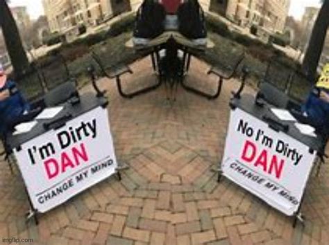 No Im Dirty Dan Imgflip