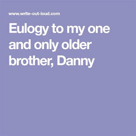 Eulogy To My One And Only Older Brother Danny Eulogy Examples