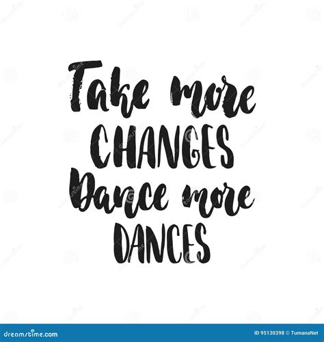 Take More Changes Dance More Dances Hand Drawn Dancing Lettering