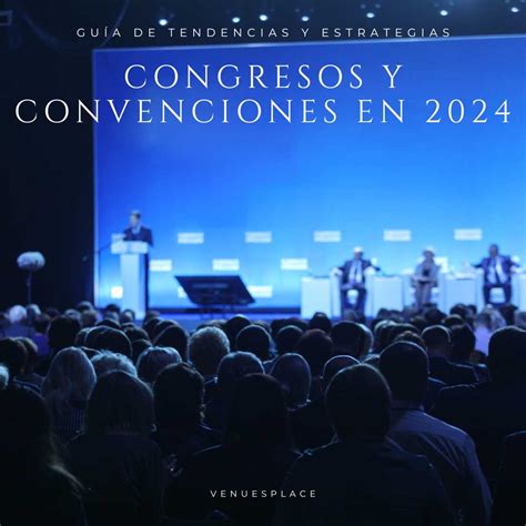 Congresos Y Convenciones 2024 Guía Avanzada Tendencias