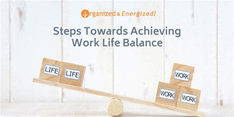 Steps Towards Achieving Work Life Balance Organized And Energized