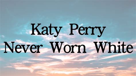 Katy Perry Never Worn Whitelyrics Youtube