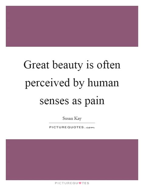 We fall and we break, but we can always. Great beauty is often perceived by human senses as pain | Picture Quotes