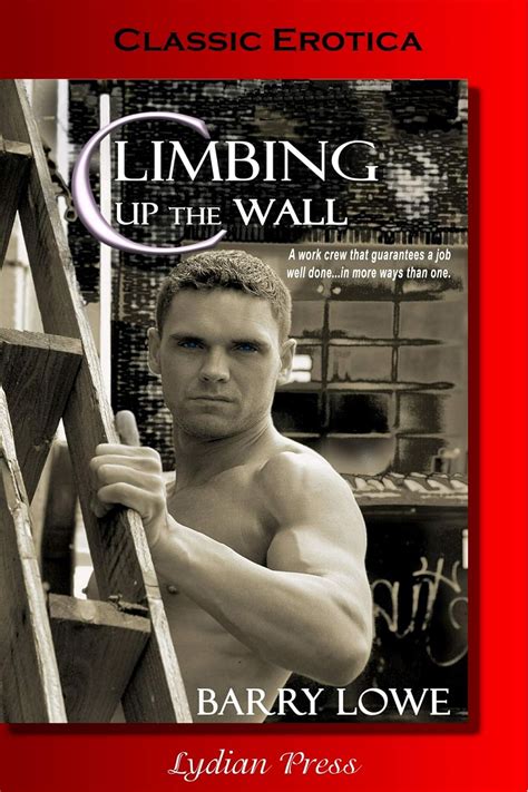 Climbing Up The Wall Classic Erotica Book 2 Kindle Edition By Lowe Barry Literature