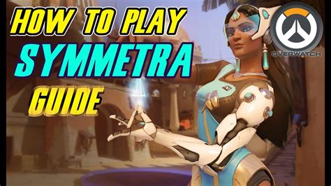 overwatch how to play symmetra gameplay guide tips tutorial part 2 youtube