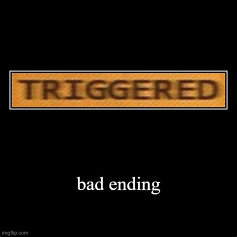 Bad Ending Triggered Imgflip
