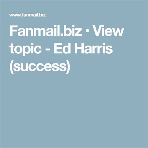 Fanmail Biz View Topic Ed Harris Success Success Topics Harris