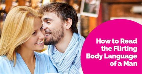 How To Read The Flirting Body Language Of A Man Flirting Body