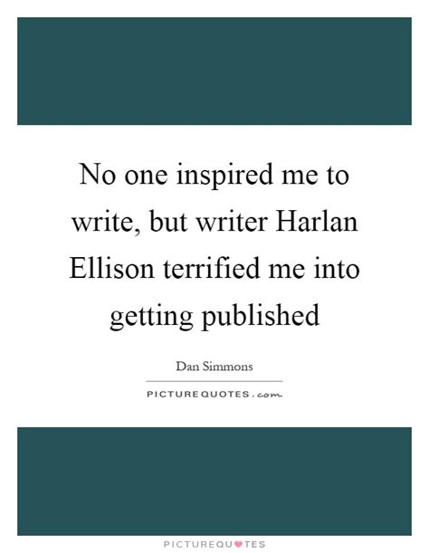 No One Inspired Me To Write But Writer Harlan Ellison Terrified