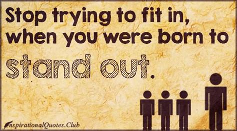 Stop Trying To Fit In When You Were Born To Stand Out