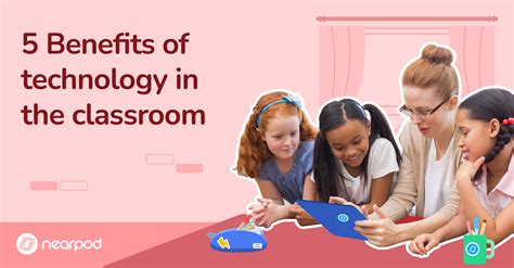 5 Benefits Of Technology In The Classroom Nearpod Blog