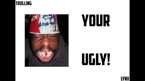 Your Ugly Youtube