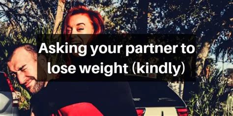 4 Ideas On How To Kindly Ask Your Partner To Lose Weight