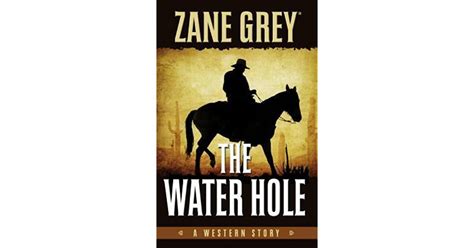 The Water Hole A Western Story By Zane Grey