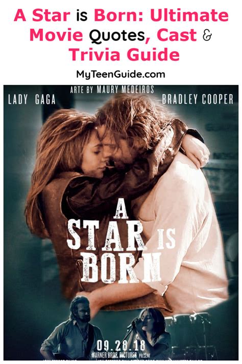 Maybe you would like to learn more about one of these? A Star is Born Movie Quotes, Cast & Trivia- MyTeenGuide