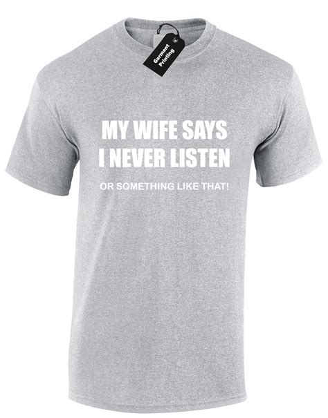 my wife says i never listen mens t shirt tee funny joke t for husband novelty ebay