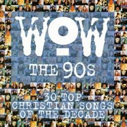 Various Artists WOW The 90 S 30 Top Christian Songs Of The Decade