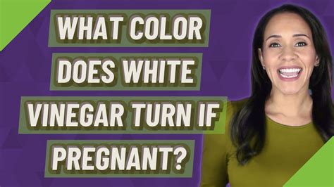 What Color Does White Vinegar Turn If Pregnant Youtube