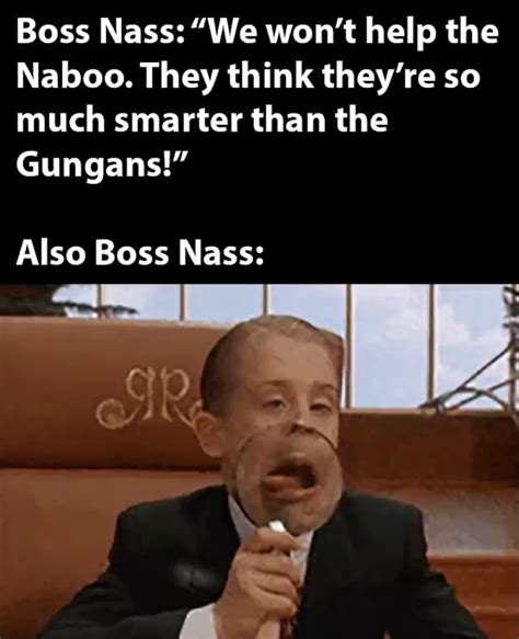 Boss Nass We Wont Help The Naboo They Think Theyre So Much Smarter
