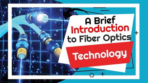 A Brief Introduction To Fiber Optics Technology Youtube