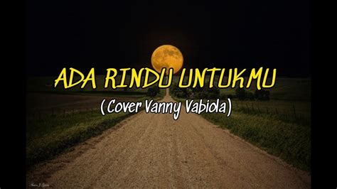 Berikut adalah koleksi lagu terpopuler dari penyanyi vanny vabiola yang bisa anda putar kapanpun sesuai selera anda. Ada Rindu Untukmu - Cover Vanny Vabiola - YouTube