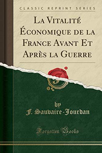 La Vitalit Conomique De La France Avant Et Apr S La Guerre By F Sauvaire Jourdan Goodreads