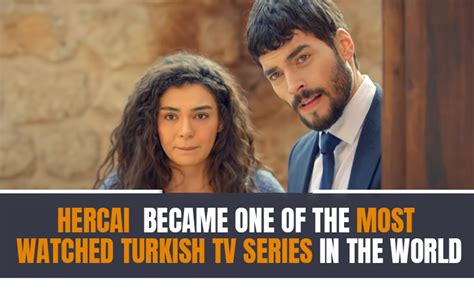 Hercai Became One Of The Most Watched Turkish Tv Series In The World