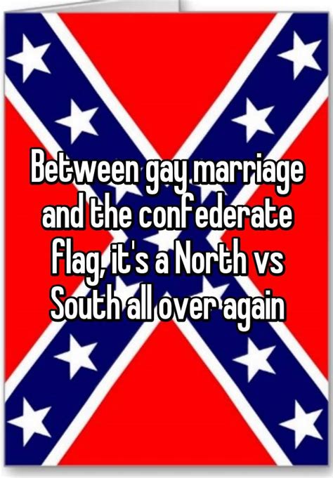 Between Gay Marriage And The Confederate Flag Its A North Vs South All Over Again