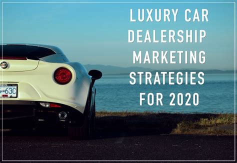 Luxury Car Marketing Strategies For 2020
