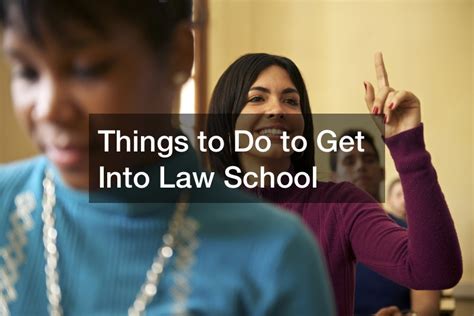 Things To Do To Get Into Law School Law School Application