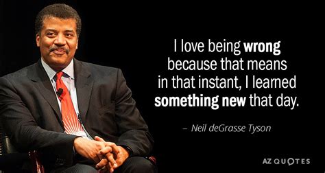 neil degrasse tyson quote i love being wrong because that means in that instant