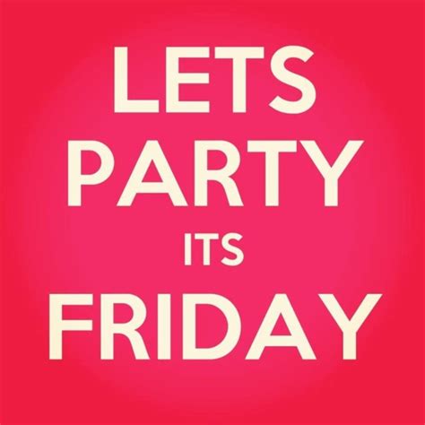 Lets Party Its Friday Friday