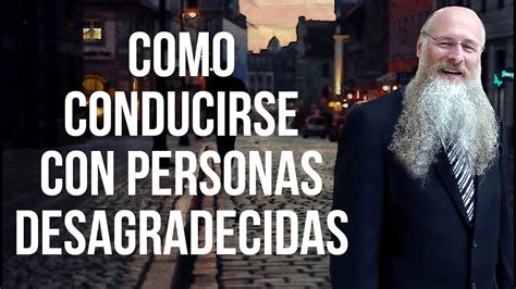 Cómo Conducirse Con Personas Desagradecidas Youtube