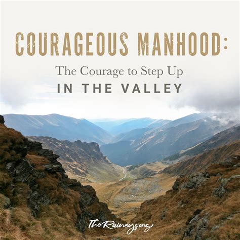 Courageous Manhood The Courage To Step Up In The Valley