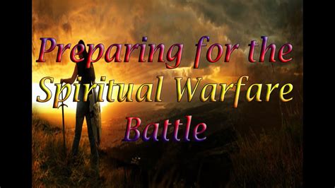 Preparing For The Spiritual Warfare Battle Youtube