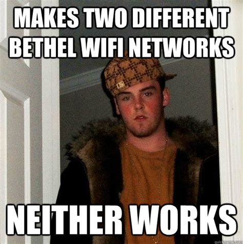 Makes Two Different Bethel Wifi Networks Neither Works Scumbag Steve