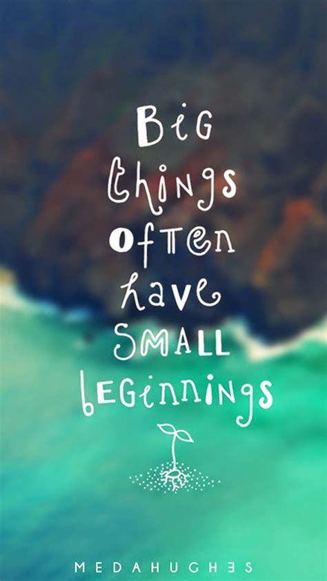 Tap image for more quote wallpaper! Small Beginning ... We carefully pick the best background images for different resolutions (1920x1080, iphone 5,6,7,8,x, full hd, uhq, samsung.