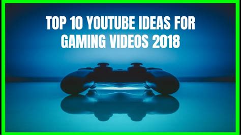 Top 10 Youtube Ideas For Gaming Videos 2018 Youtube