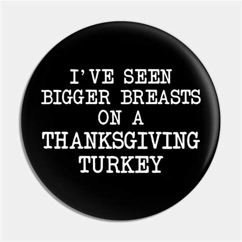 seen bigger breasts on a thanksgiving turkey turkey breasts pin teepublic