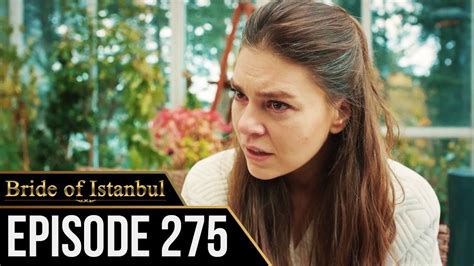 Bride Of Istanbul Episode 275 English Subtitles Istanbullu Gelin