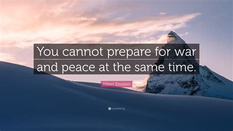 Albert Einstein Quote You Cannot Prepare For War And Peace At The