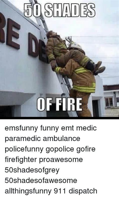 Garena free fire europe official the ultimate survival shooter game available on mobile. 50 SHADES OF FIRE Emsfunny Funny Emt Medic Paramedic ...