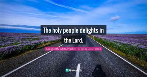 The Holy People Delights In The Lord Quote By Lailah Ty Akita