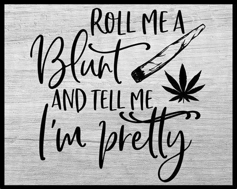 Roll Me A Blunt And Tell Me Im Pretty Svg Weed Svg Etsy Uk