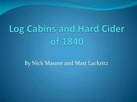 Check spelling or type a new query. PPT - Log Cabins and Hard Cider of 1840 PowerPoint ...