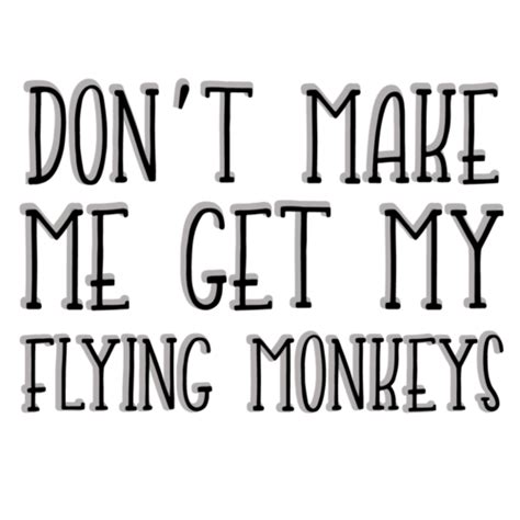 Dont Make Me Get My Flying Monkeys Witch T Shirt Wizard Of Ozz T Shirt