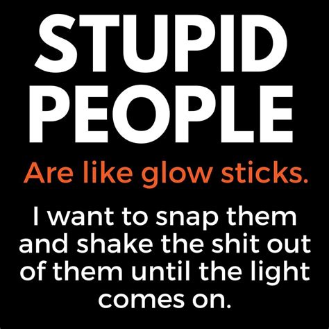 Glow Sticks Stupid People Quotes Bad Day Humor Funny Memes Sarcastic