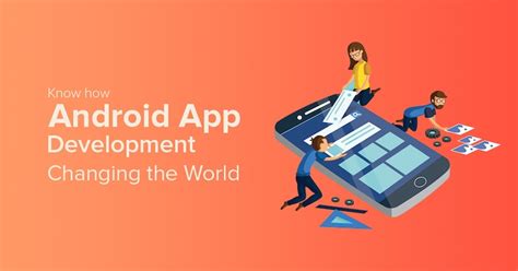 Do You Know How Android App Development Is Changing The World