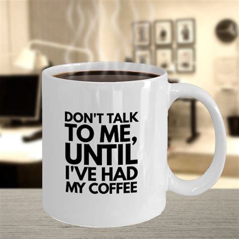 Coffee Mug Don T Talk To Me Until I Ve Had My Coffee Etsy